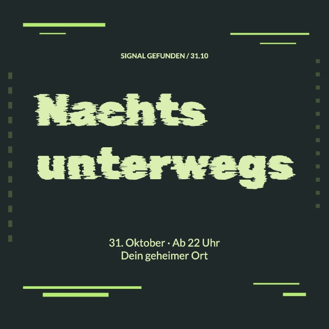 SIGNAL GEFUNDEN / 31.10 · Nachts unterwegs · 31. Oktober · Ab 22 Uhr Dein geheimer Ort