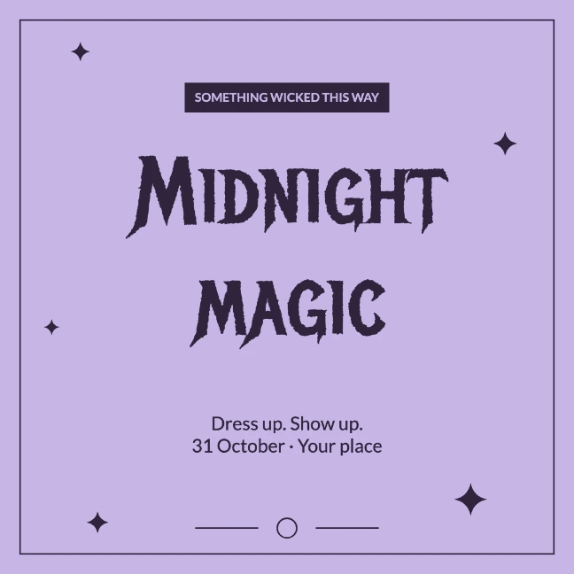 SOMETHING WICKED THIS WAY · Midnight magic · Dress up. Show up. 31 October · Your place