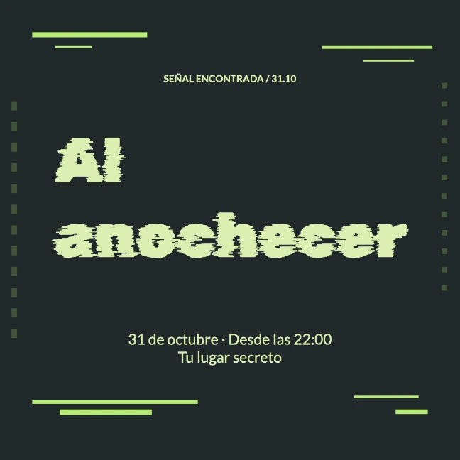 SEÑAL ENCONTRADA / 31.10 · Al anochecer · 31 de octubre · Desde las 22:00 Tu lugar secreto
