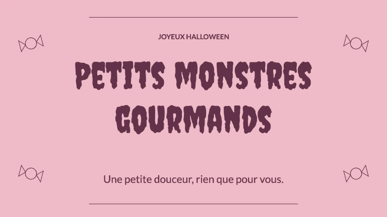 JOYEUX HALLOWEEN · Petits monstres gourmands · Une petite douceur, rien que pour vous.