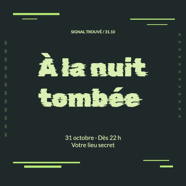 SIGNAL TROUVÉ / 31.10 · À la nuit tombée · 31 octobre · Dès 22 h Votre lieu secret