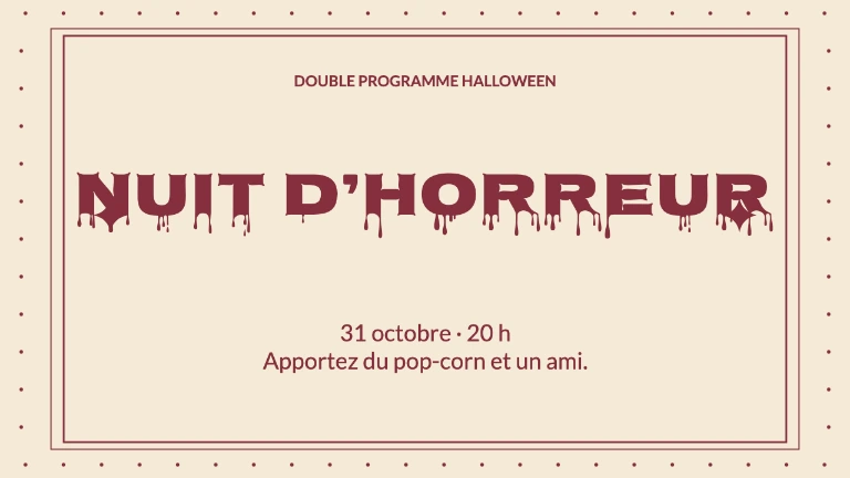 DOUBLE PROGRAMME HALLOWEEN · Nuit d’horreur · 31 octobre · 20 h Apportez du pop-corn et un ami.