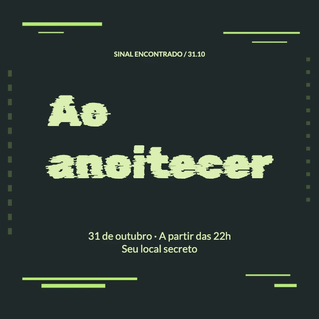 SINAL ENCONTRADO / 31.10 · Ao anoitecer · 31 de outubro · A partir das 22h Seu local secreto