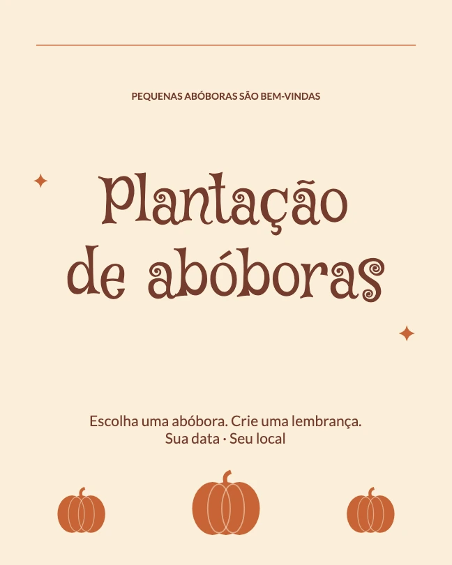 PEQUENAS ABÓBORAS SÃO BEM-VINDAS · Plantação de abóboras · Escolha uma abóbora. Crie uma lembrança. Sua data · Seu local