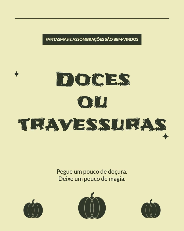 FANTASMAS E ASSOMBRAÇÕES SÃO BEM-VINDOS · Doces ou travessuras · Pegue um pouco de doçura. Deixe um pouco de magia.